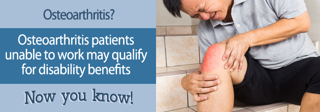 If you cannot work because of osteoarthritis, you may qualify for Social Security disability benefits.
