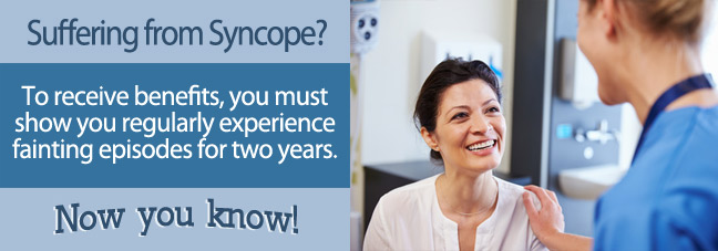 If you suffer from Syncope, you may qualify for Social Security disability benefits.