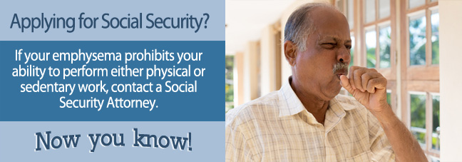 If you cannot work because of your emphysema, you may qualify for Social Security disability benefits.
