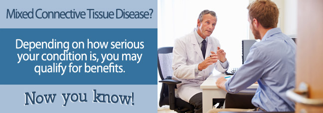 If you have Mixed Connective Tissue Disease you may qualify for Social Security disability benefits.