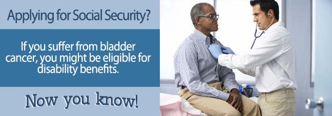 How to Apply for Benefits When You Have Bladder Cancer